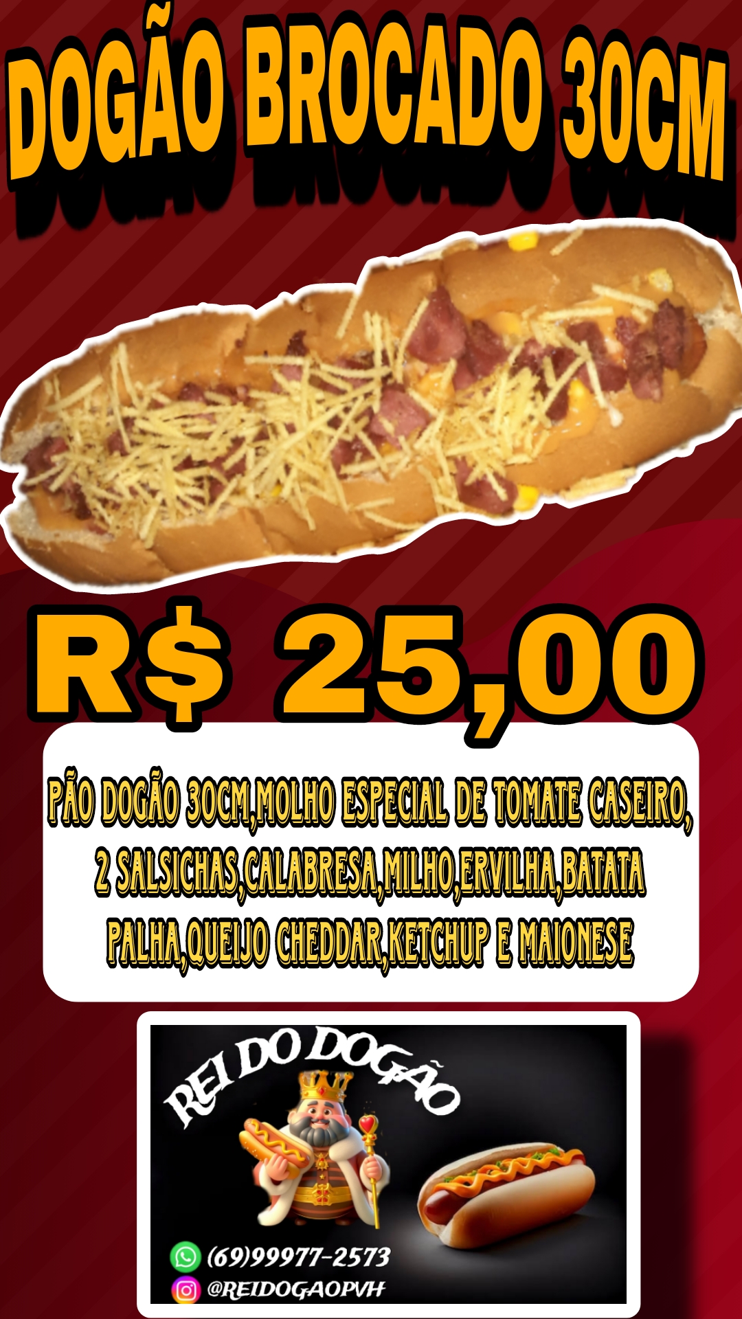 Pão gigante 30cm , molho de tomate caseiro especial da casa , 2 salsicha, milho,ervilha,queijo cheddar,calabresa ,ketchup, maionese e batata palha .